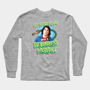 Up Your Nose With A Rubber Hose Long Sleeve T-Shirt
